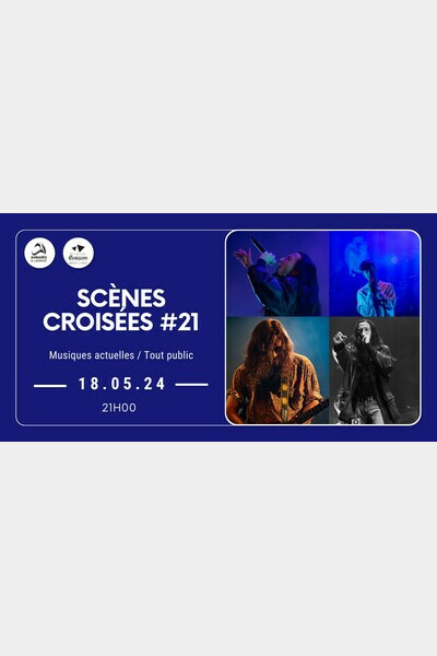 Scènes Croisées #21